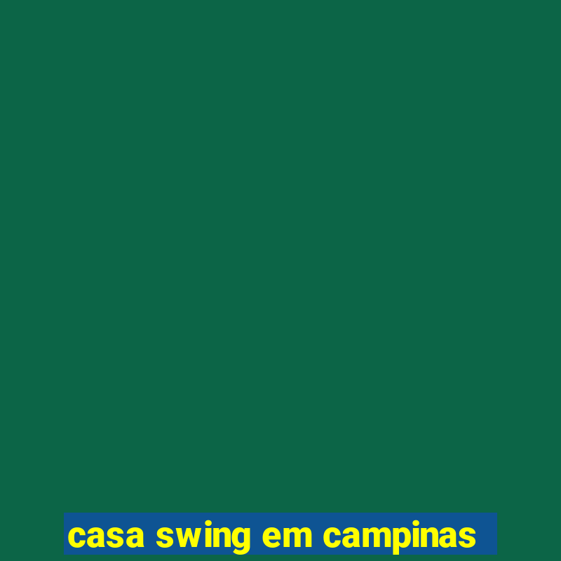 casa swing em campinas